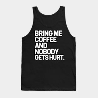 Bring me coffee and nobody gets hurt Tank Top